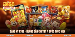 Đăng Ký RS88 - Hướng Dẫn Chi Tiết 4 Bước Thực Hiện