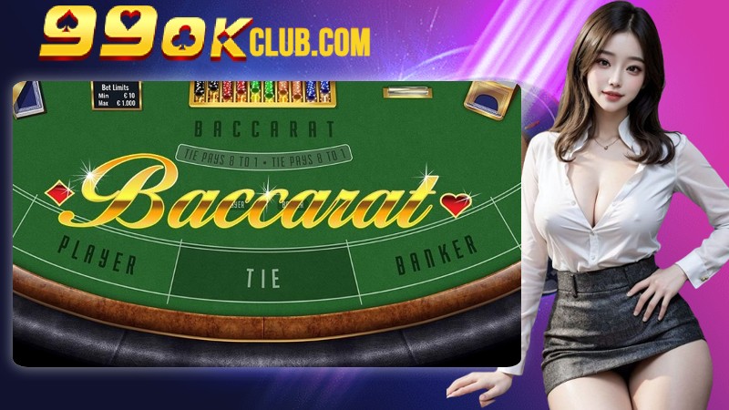 Tổng Quan Sảnh Baccarat Tại 99OK